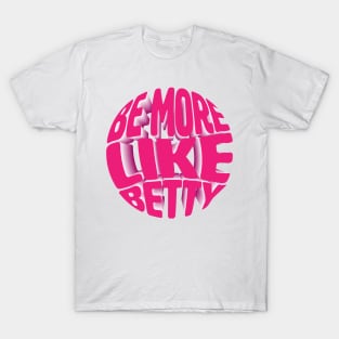 Less Karen's Be more Like Betty T-Shirt